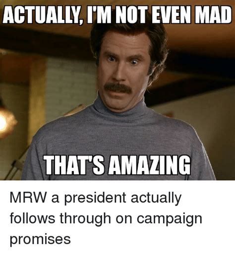 Actuallim Not Even Mad Thats Amazing Mrw A President Actually Follows