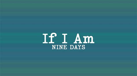 Nine Days If I Am Lyrics YouTube