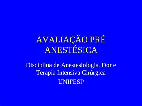 Ppt AvaliaÇÃo PrÉ AnestÉsica Disciplina De Anestesiologia Dor E