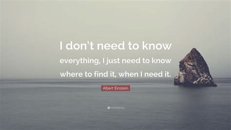 Albert Einstein Quote “i Dont Need To Know Everything I Just Need To