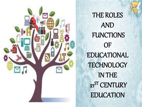 Roles And Functions Of Educational Technology In The 21st Century Ed