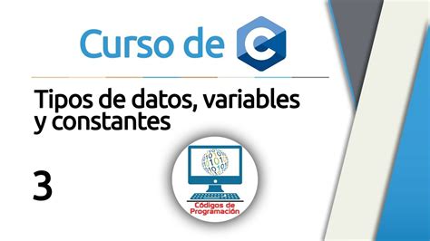 Curso De C Y C 3 Tipos De Datos Variables Y Constantes Youtube