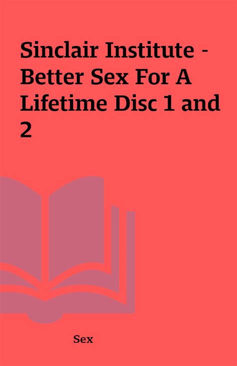 Sinclair Institute Better Sex For A Lifetime Disc And Shareknowledge Central