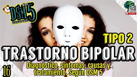 trastorno bipolar tipo 2 todo lo que debes saber criterios diagnÓstico y tratamiento dsm 5