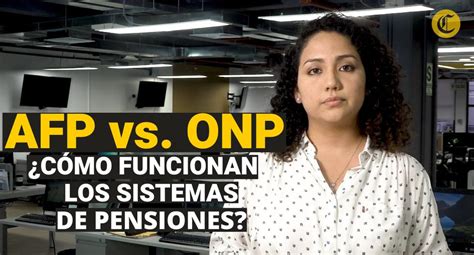 AFP y ONP Cómo funcionan los sistemas de pensiones El Comercio te