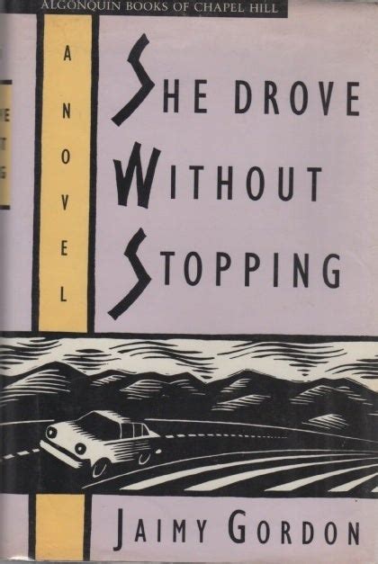 She Drove Without Stopping Jaimy Gordon First Edition First Printing