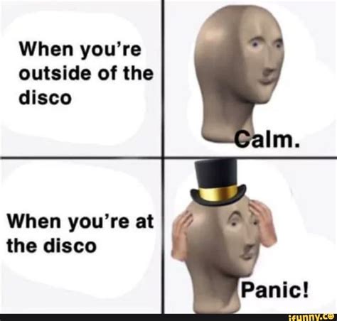 When Youre Outside Of The Disco When Youre At The Disco Ifunny