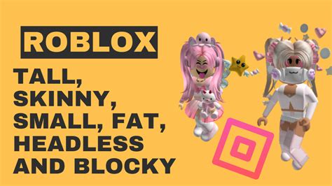 Make Your Roblox Avatar Tall Skinny Small Fat Headless And Blocky
