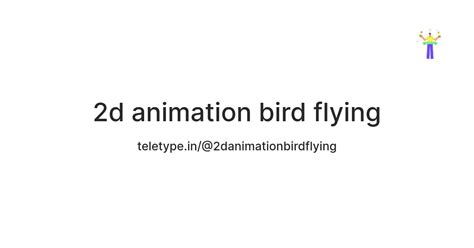 2d Animation Bird Flying — Teletype