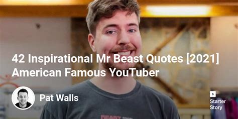 42 Inspirational Mr Beast Quotes 2024 American Famous Youtuber