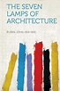 The Seven Lamps of Architecture - Ruskin, John: 9781314440027 - ZVAB