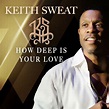 Keith Sweat - How Deep Is Your Love: lyrics and songs | Deezer