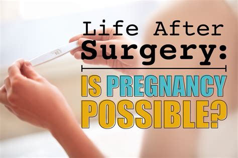 Life After Surgery Is Pregnancy Possible Dr Steven Fass