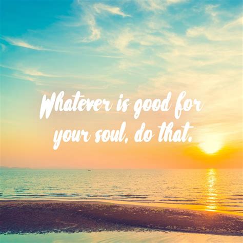 Whatever Is Good For Your Soul Do That Travel Quote Sunset Beach