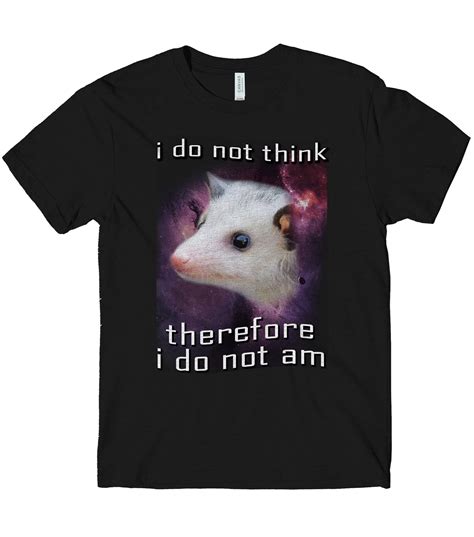 I Do Not Think Therefore I Do Not Am Possum Space T Shirt Etsy