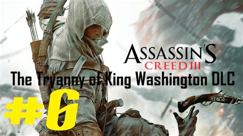 Assassin S Creed 3 The Tyranny Of King Washington DLC Playthrough Ep 6