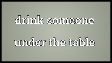 Drink Someone Under The Table Meaning Youtube