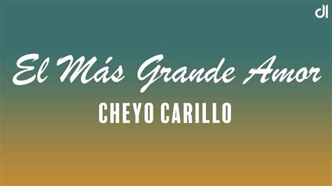 Cheyo Carrillo El Más Grande Amor Letra Youtube