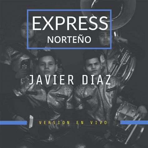 Javier Diaz En Vivo Compilation By Express Norteño Spotify