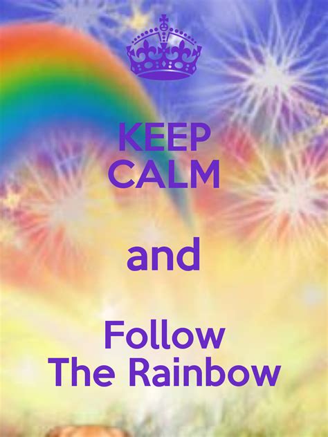 Keep Calm And Follow The Rainbow Calm Quotes Keep Calm Calm