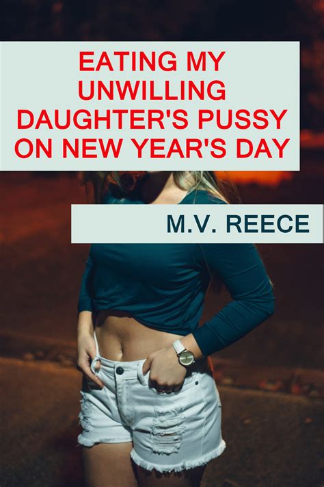 Eating My Unwilling Daughters Pussy On New Years Day By Mv Reece