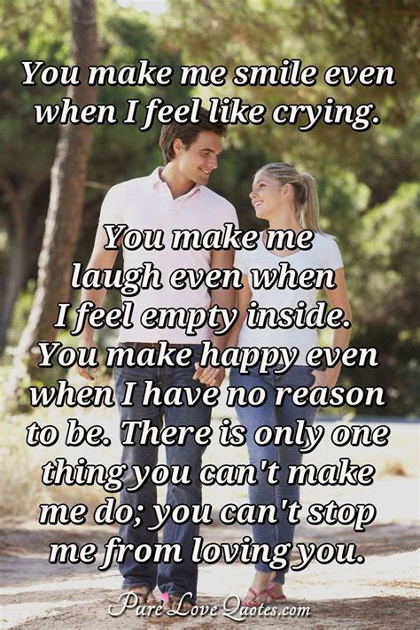 you make me smile even when i feel like crying you make me laugh even when i purelovequotes