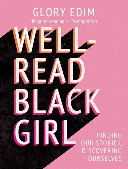 Well Read Black Girl Finding Our Stories Discovering Ourselves By