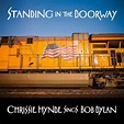 Chrissie Hynde - Standing in the Doorway: Chrissie Hynde Sings Bob ...