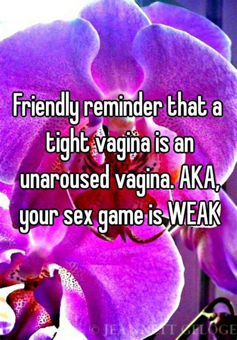 Friendly Reminder That A Tight Vagina Is An Unaroused Vagina Aka Your Sex Game Is Weak