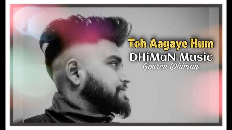 Toh Aagaye Hum Cover Song Gourav Dhiman Mithun Jubin Nautiyal