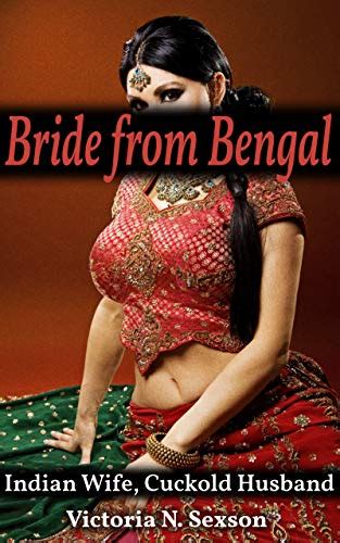 Bride From Bengal Indian Wife Cuckold Husband Ebook Sexson Victoria N Amazon Co Uk