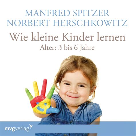 Wie kleine Kinder lernen von 3 6 Jahren von Manfred Spitzer Hörbuch