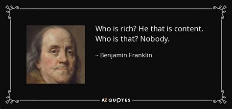 Benjamin Franklin Quote Who Is Rich He That Is Content Who Is That