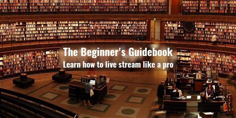 How To Livestream Like A Pro Using The Beginners Guidebook
