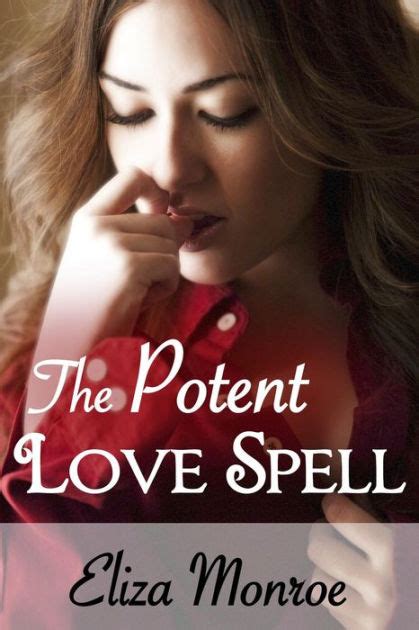 The Potent Love Spell Sex Secrets Of A Witch Erotic Romance By Eliza Monroe EBook