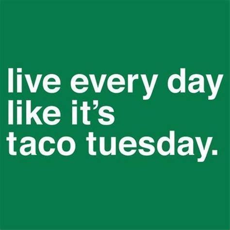 Taco tuesday funny famous quotes & sayings. Don't let this rain stop you from enjoying Taco Tuesday! # ...