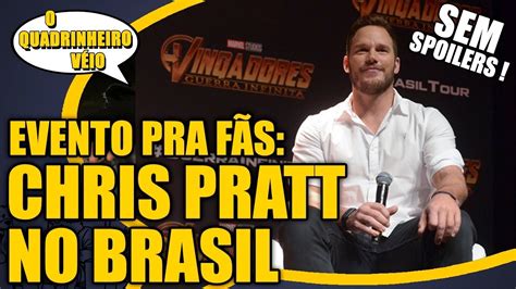 Chris Pratt No Brasil Como Foi O Evento Com Min De Vingadores