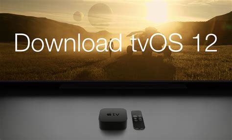 Download Tvos 12 For Apple Tv 4 And 4k How To