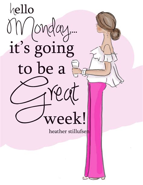 Hello Monday It S Going To Be A Great Week Heather Stillufsen Quotes Heather Stillufsen