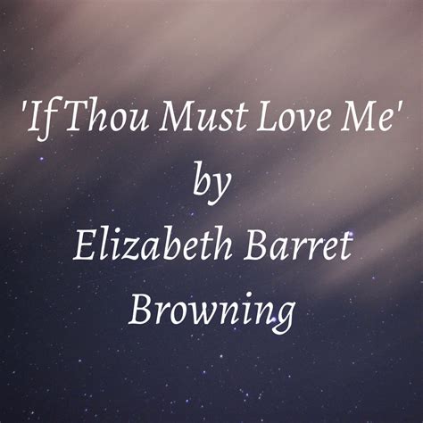 If Thou Must Love Me By Elizabeth Barret Browning Poem Analysis