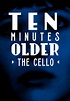 TEN MINUTES OLDER - THE CELLO - Film (2002)