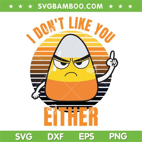 Candy Corn I Dont Like U Either Svg Png