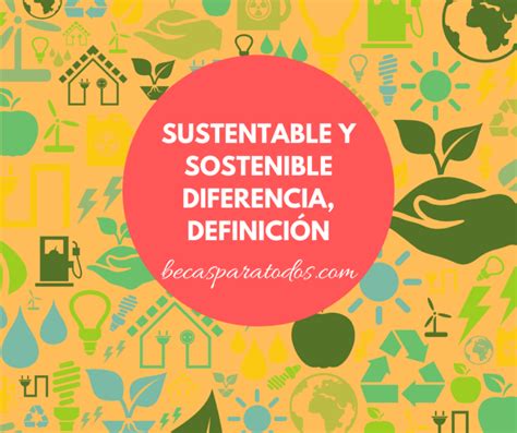 Sustentable Y Sostenible Becas Para Todos