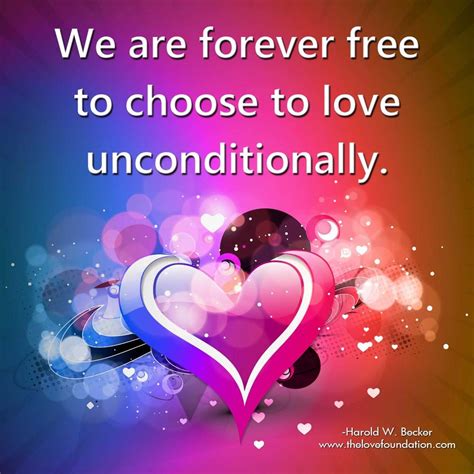 We Are Forever Free To Choose To Love Unconditionally Harold W Becker