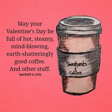 May Your Valentines Day Be Full Of Hot Steamy Mind Blowing Earth