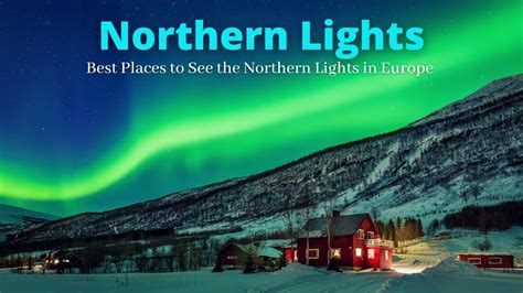 Northern Lights 5 Best Places To See The Northern Lights In Europe