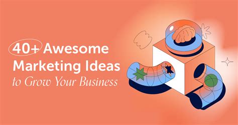 40 Awesome Marketing Ideas To Grow Your Business