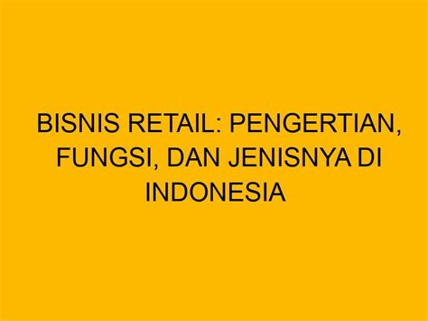 Bisnis Retail Pengertian Fungsi Dan Jenisnya Di Indonesia