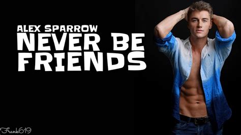 Alex Sparrow New Single Never Be Friends 🎵 Lyric Video Youtube