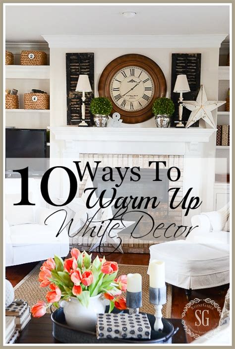 10 Ways To Warm Up White Decor Stonegable